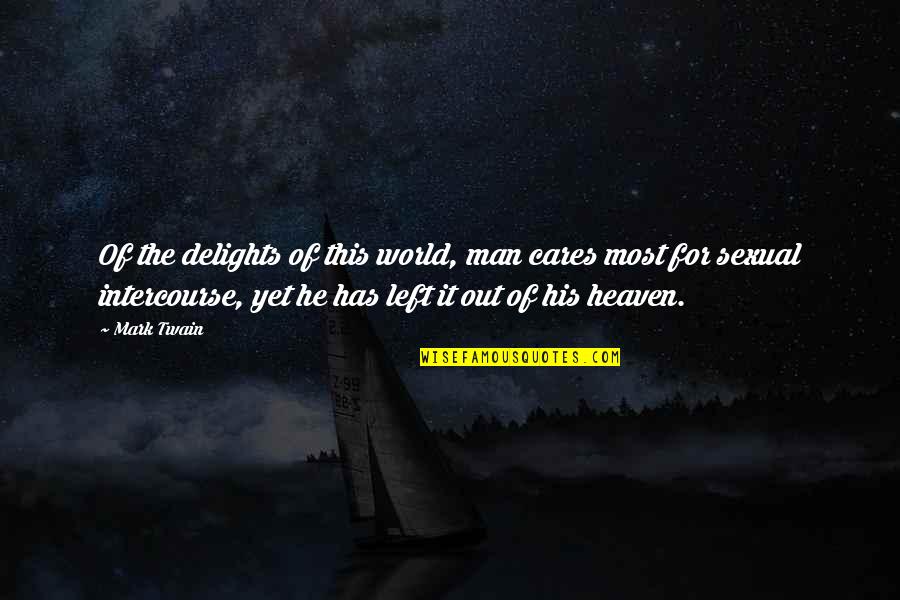 Crushing Goals Quotes By Mark Twain: Of the delights of this world, man cares Crushing Goals Quotes By Mark Twain: Of the delights of this world, man cares