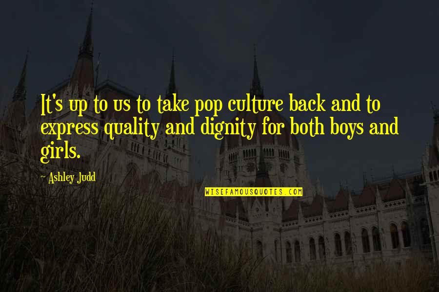 Crushing On A Bad Boy Quotes By Ashley Judd: It's up to us to take pop culture