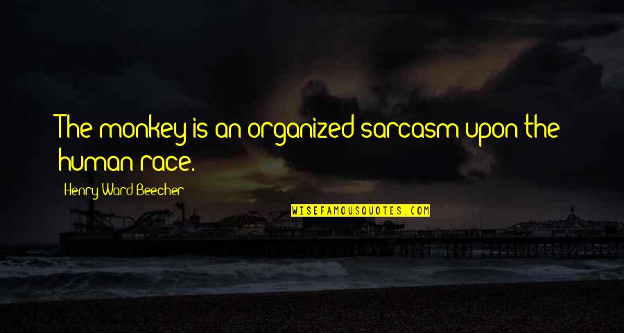 Crushing On A Bad Boy Quotes By Henry Ward Beecher: The monkey is an organized sarcasm upon the