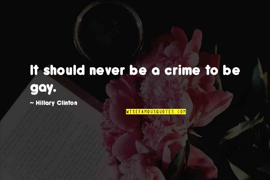 Crushing On A Bad Boy Quotes By Hillary Clinton: It should never be a crime to be