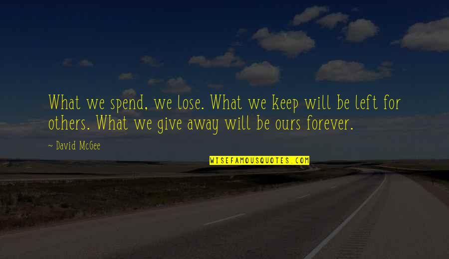 Crushing On Someone Quotes By David McGee: What we spend, we lose. What we keep