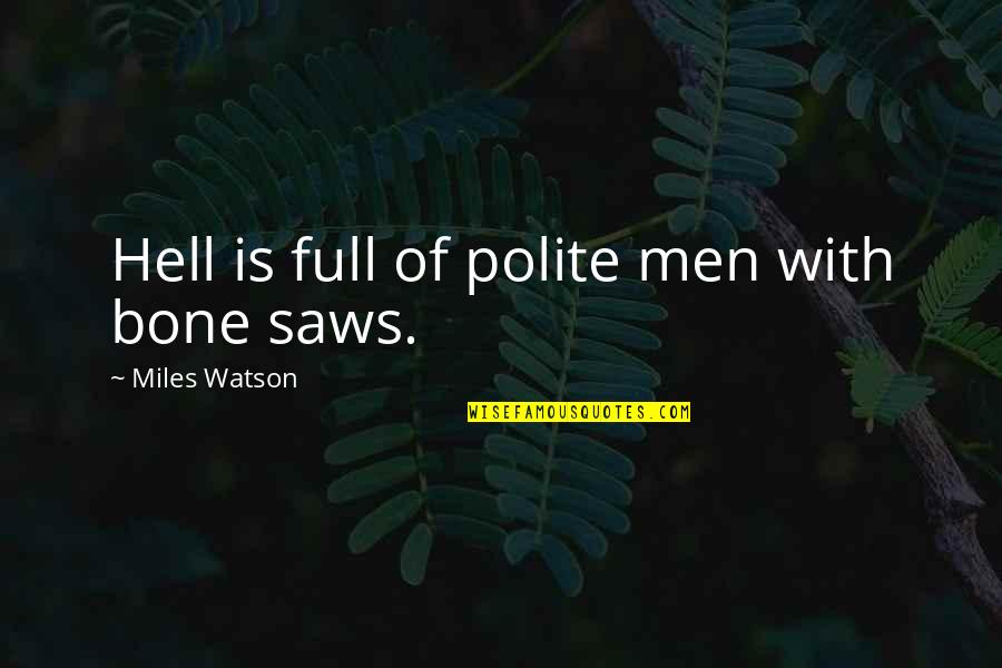 Crushing On Someone Quotes By Miles Watson: Hell is full of polite men with bone