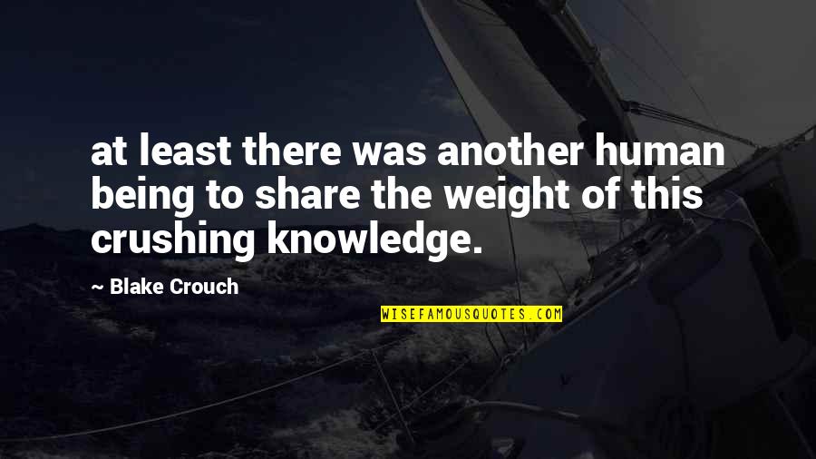 Crushing Quotes By Blake Crouch: at least there was another human being to
