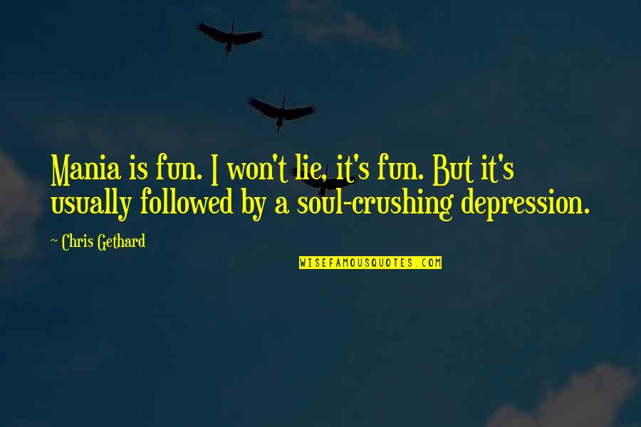 Crushing Quotes By Chris Gethard: Mania is fun. I won't lie, it's fun.