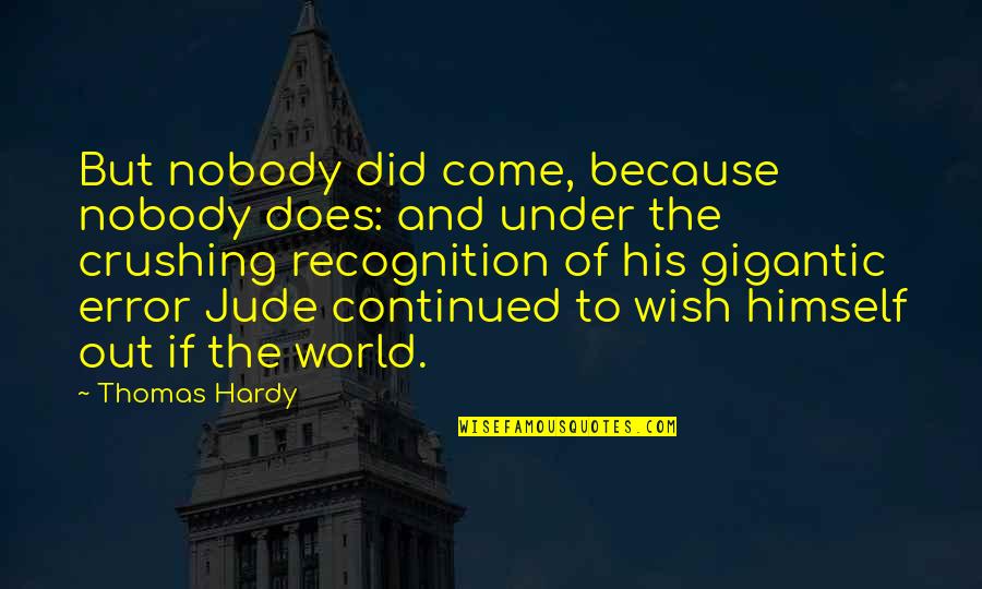 Crushing Quotes By Thomas Hardy: But nobody did come, because nobody does: and