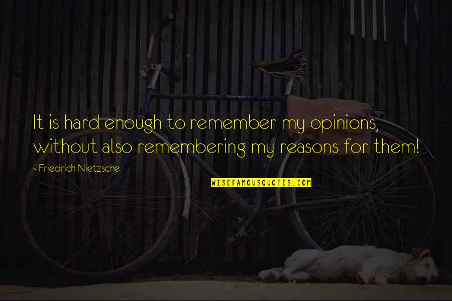 Crushing The Competition Quotes By Friedrich Nietzsche: It is hard enough to remember my opinions, Crushing The Competition Quotes By Friedrich Nietzsche: It is hard enough to remember my opinions,