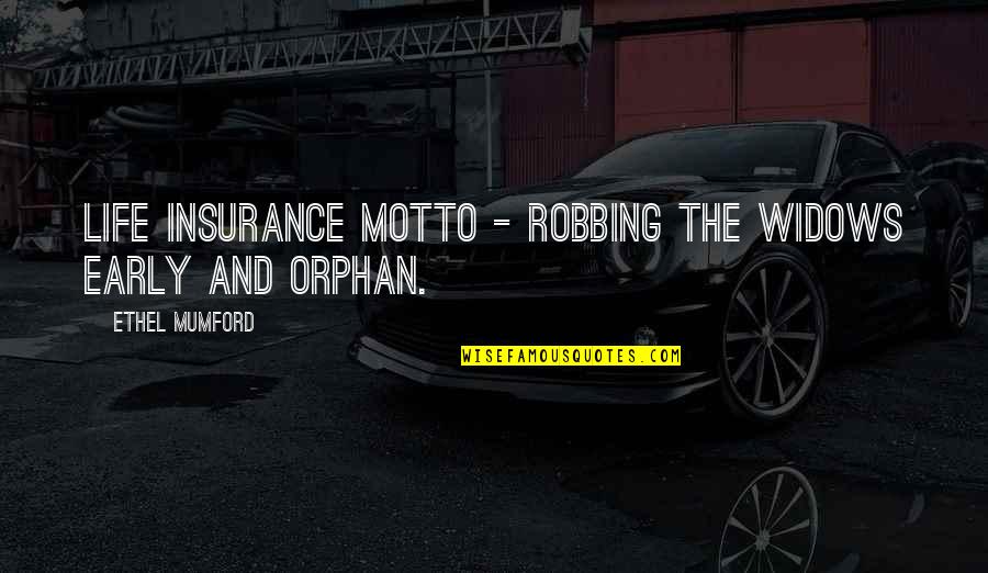 Crushing Your Competition Quotes By Ethel Mumford: Life Insurance Motto - Robbing the widows early Crushing Your Competition Quotes By Ethel Mumford: Life Insurance Motto - Robbing the widows early