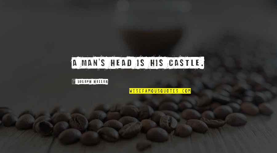 Crushing Your Competition Quotes By Joseph Heller: A man's head is his castle.