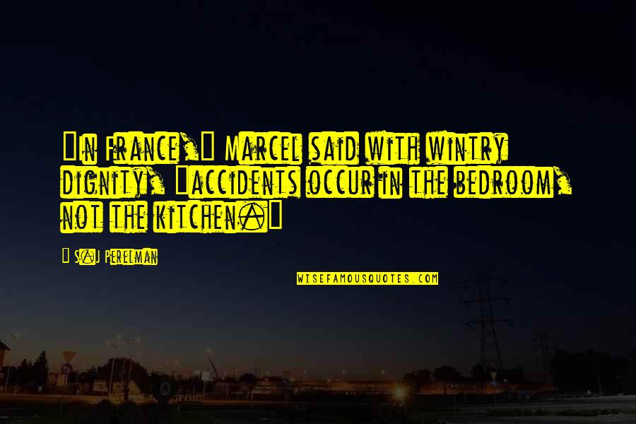 Crushing Your Competition Quotes By S.J Perelman: "In France," Marcel said with wintry dignity, "accidents