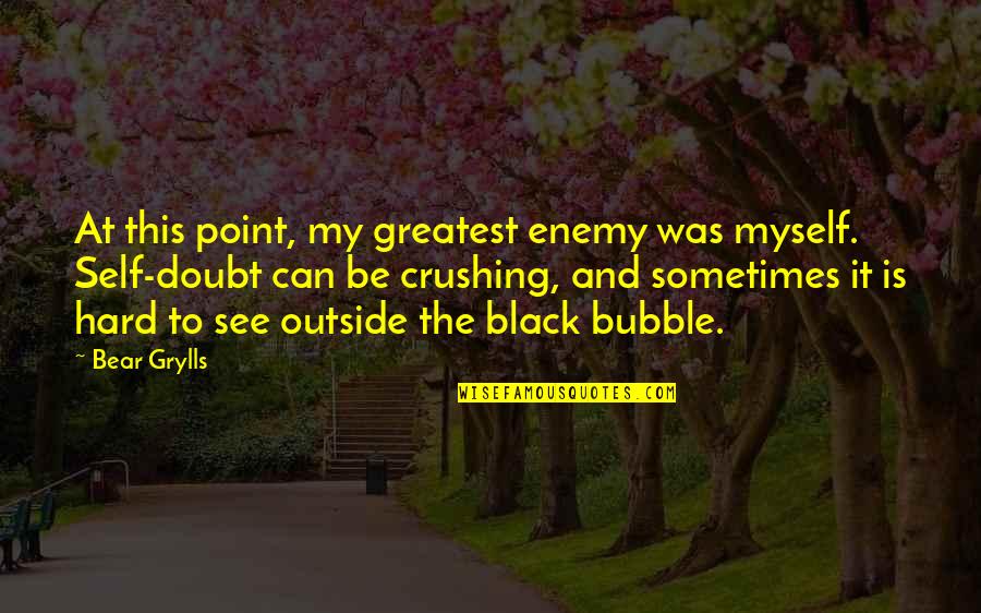 Crushing Your Enemy Quotes By Bear Grylls: At this point, my greatest enemy was myself.