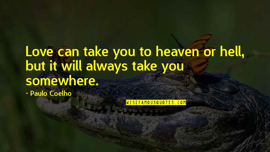 Crushingly Quotes By Paulo Coelho: Love can take you to heaven or hell,