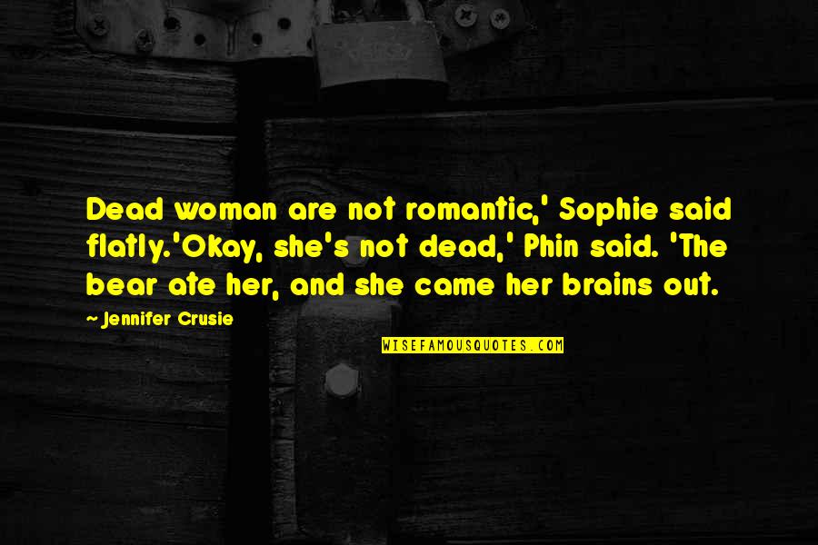 Crusie Quotes By Jennifer Crusie: Dead woman are not romantic,' Sophie said flatly.'Okay,