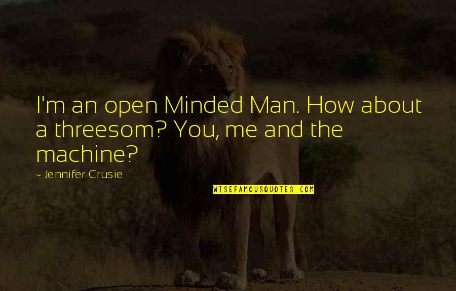 Crusie Quotes By Jennifer Crusie: I'm an open Minded Man. How about a