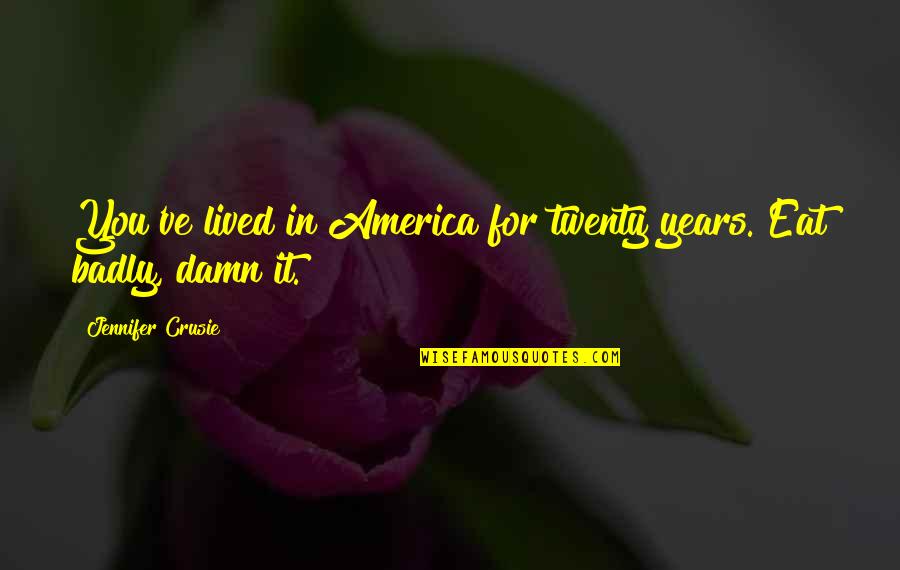 Crusie Quotes By Jennifer Crusie: You've lived in America for twenty years. Eat