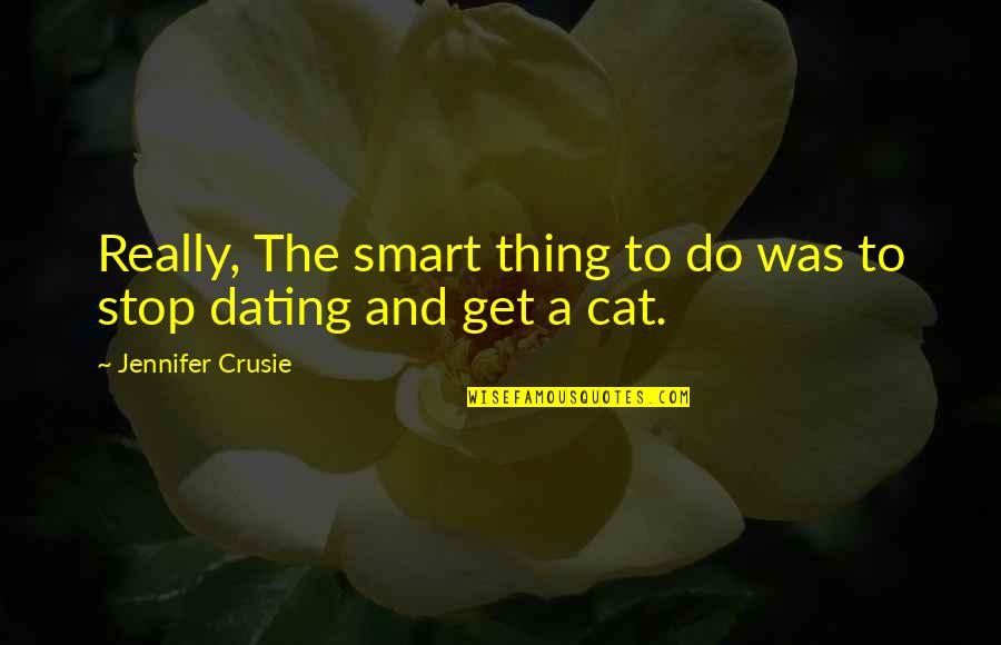 Crusie Quotes By Jennifer Crusie: Really, The smart thing to do was to