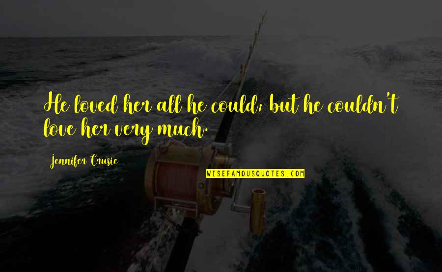 Crusie Quotes By Jennifer Crusie: He loved her all he could; but he