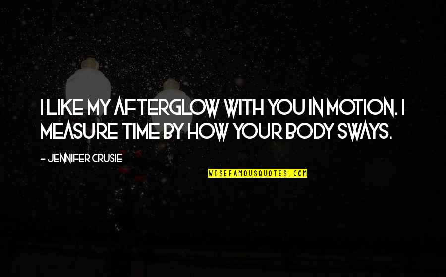 Crusie Quotes By Jennifer Crusie: I like my afterglow with you in motion.