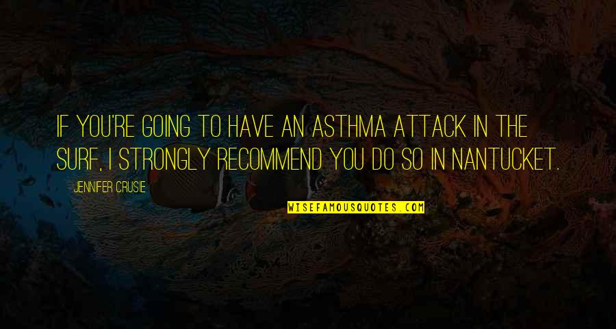 Crusie Quotes By Jennifer Crusie: If you're going to have an asthma attack
