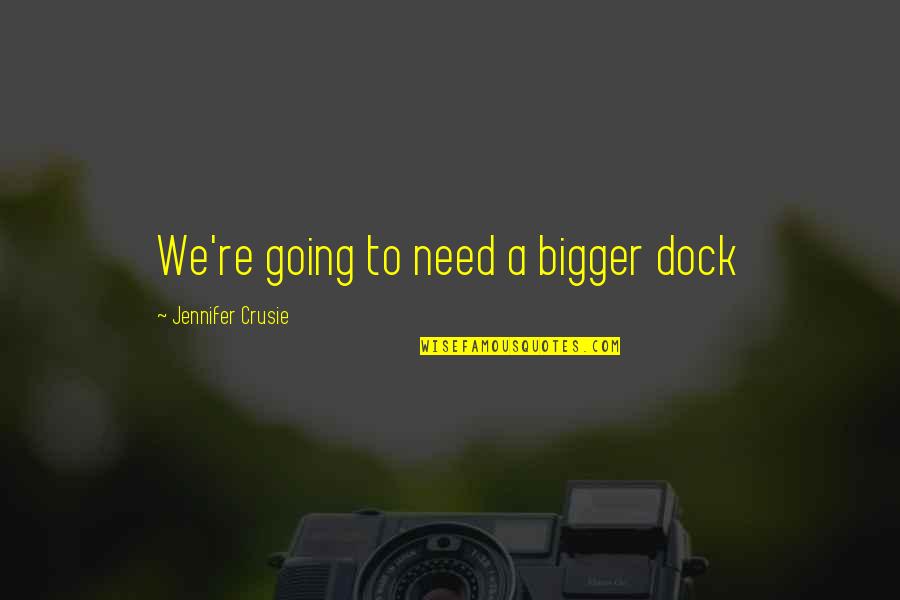 Crusie Quotes By Jennifer Crusie: We're going to need a bigger dock