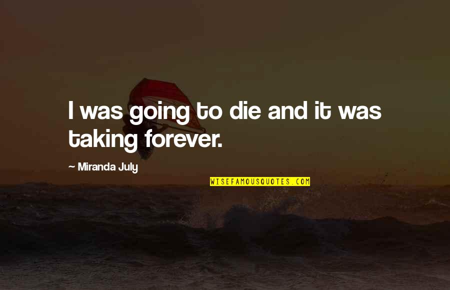 Cruso Quotes By Miranda July: I was going to die and it was Cruso Quotes By Miranda July: I was going to die and it was