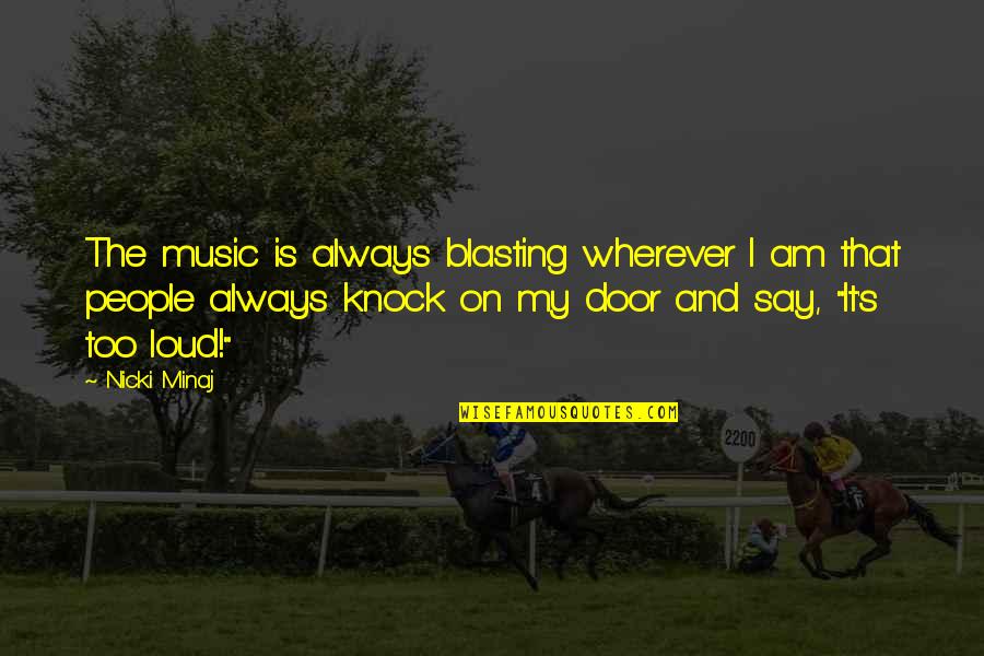 Crusoes South Quotes By Nicki Minaj: The music is always blasting wherever I am Crusoes South Quotes By Nicki Minaj: The music is always blasting wherever I am