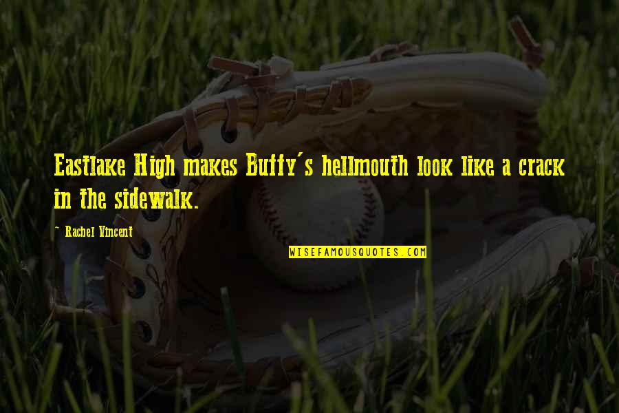 Crusoes South Quotes By Rachel Vincent: Eastlake High makes Buffy's hellmouth look like a