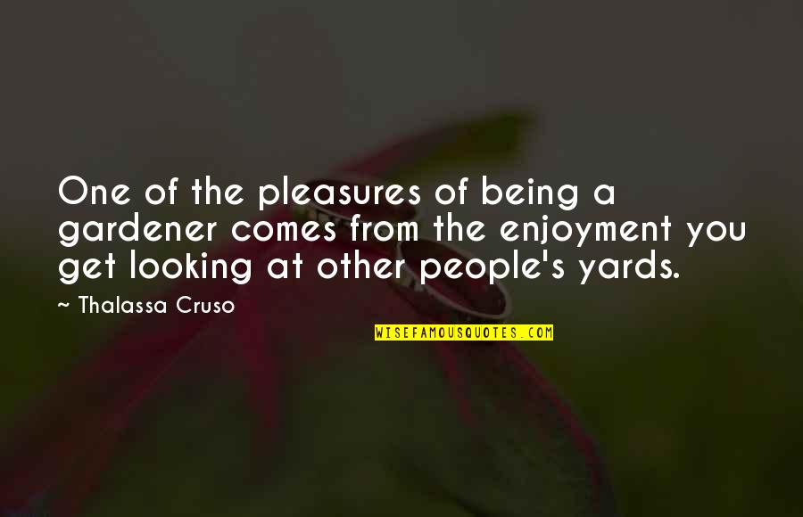 Cruso's Quotes By Thalassa Cruso: One of the pleasures of being a gardener