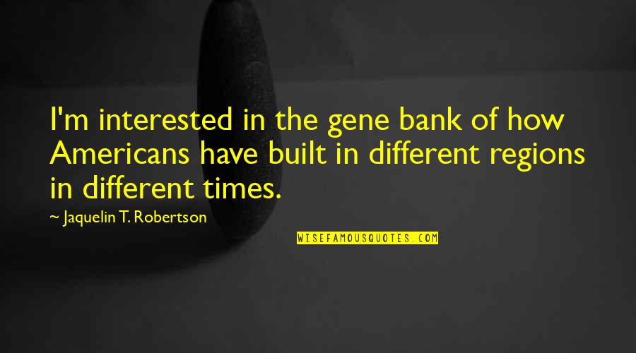 Crustacean Quotes By Jaquelin T. Robertson: I'm interested in the gene bank of how Crustacean Quotes By Jaquelin T. Robertson: I'm interested in the gene bank of how