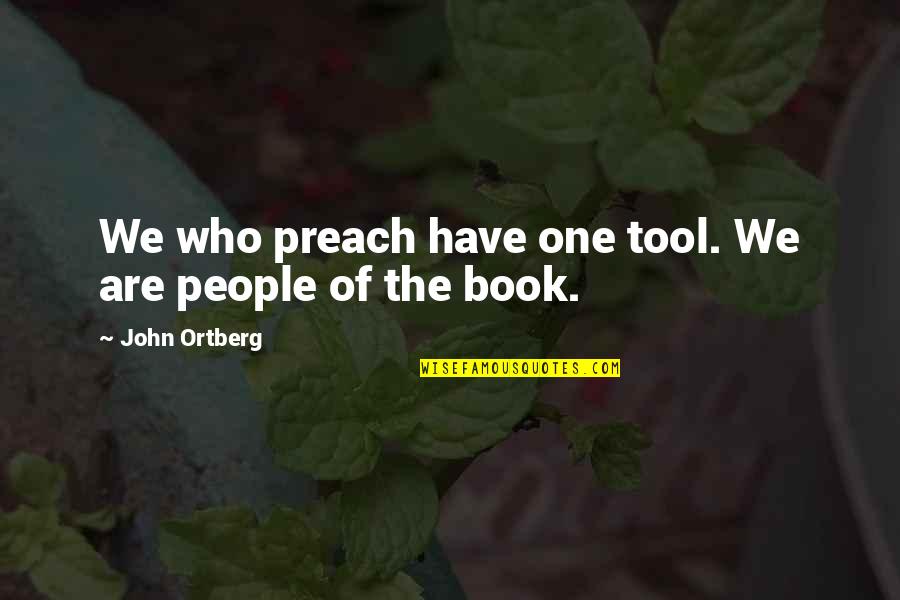 Crustacean Quotes By John Ortberg: We who preach have one tool. We are