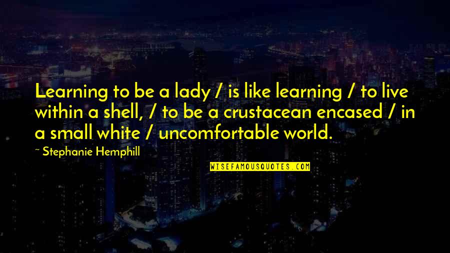 Crustacean Quotes By Stephanie Hemphill: Learning to be a lady / is like