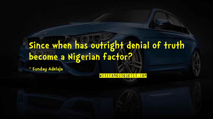 Crustacean Quotes By Sunday Adelaja: Since when has outright denial of truth become Crustacean Quotes By Sunday Adelaja: Since when has outright denial of truth become