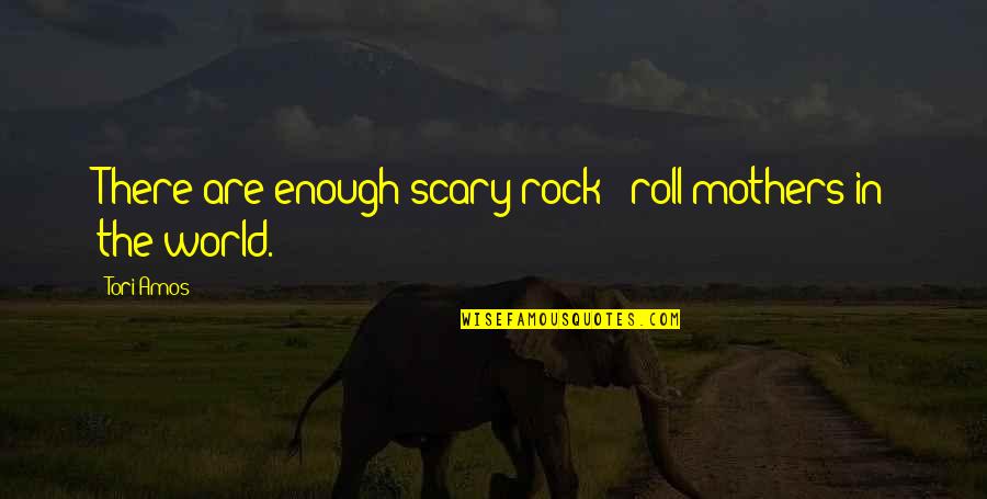 Crustaceans Quotes By Tori Amos: There are enough scary rock & roll mothers