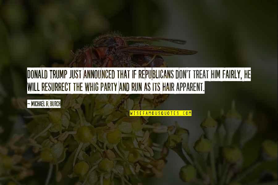 Crusts Quotes By Michael R. Burch: Donald Trump just announced that if Republicans don't