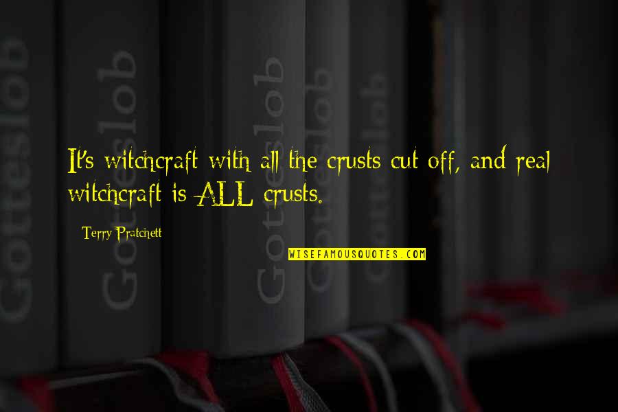 Crusts Quotes By Terry Pratchett: It's witchcraft with all the crusts cut off,
