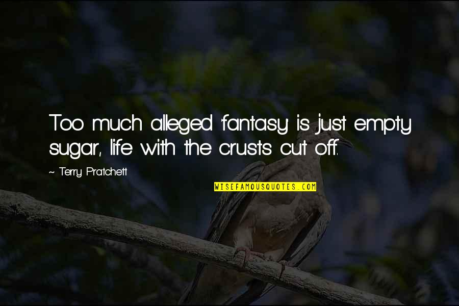 Crusts Quotes By Terry Pratchett: Too much alleged 'fantasy' is just empty sugar,