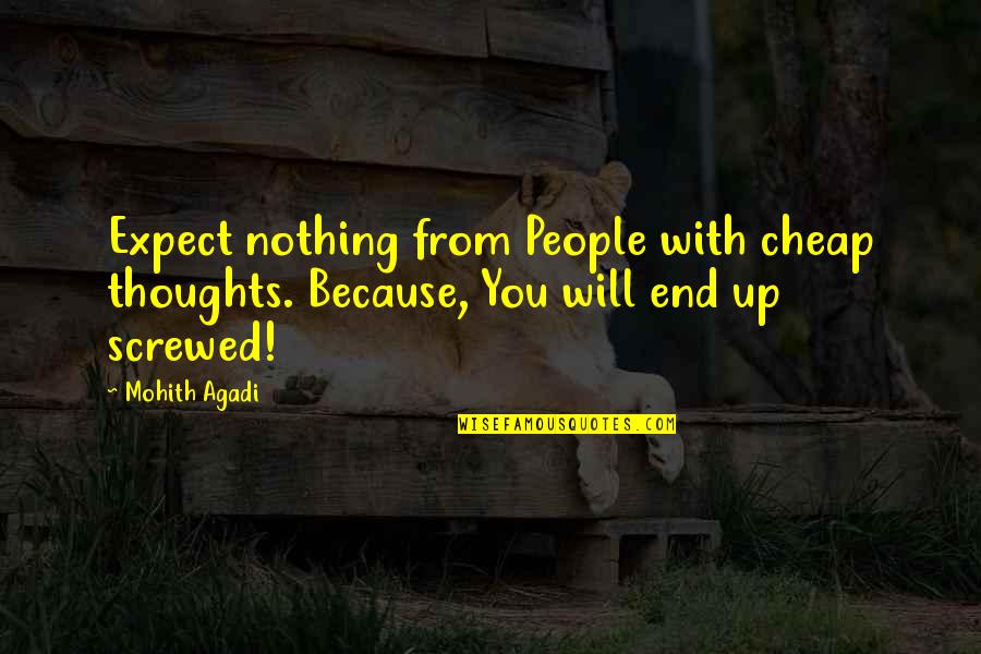 Crusty Quotes By Mohith Agadi: Expect nothing from People with cheap thoughts. Because,