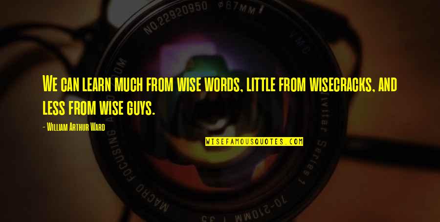 Crusty Quotes By William Arthur Ward: We can learn much from wise words, little