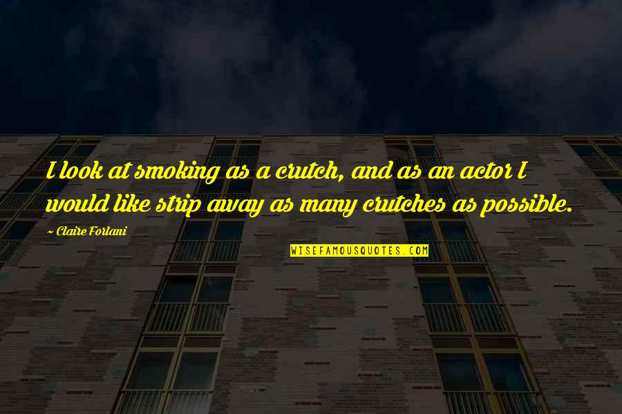 Crutch Quotes By Claire Forlani: I look at smoking as a crutch, and