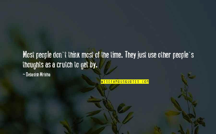 Crutch Quotes By Debasish Mridha: Most people don't think most of the time.