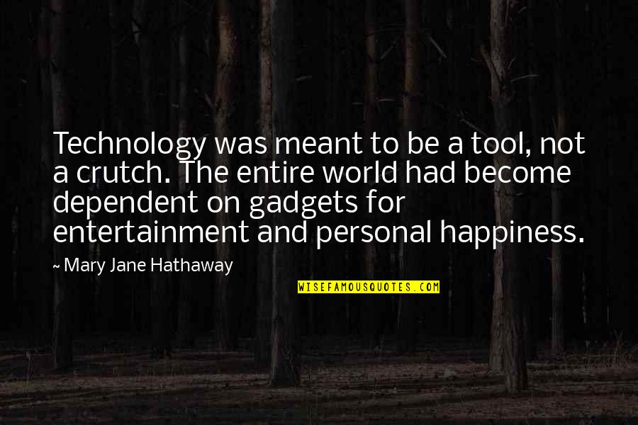 Crutch Quotes By Mary Jane Hathaway: Technology was meant to be a tool, not
