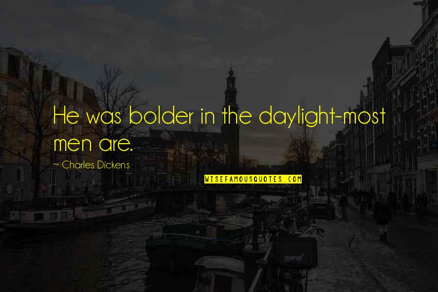 Crutches Inspiring Quotes By Charles Dickens: He was bolder in the daylight-most men are. Crutches Inspiring Quotes By Charles Dickens: He was bolder in the daylight-most men are.
