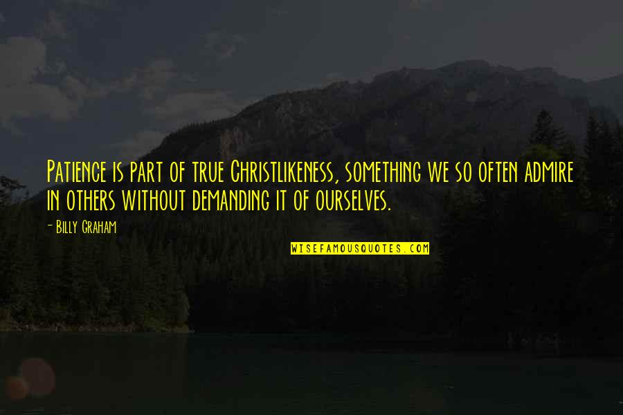 Crutchfield Quotes By Billy Graham: Patience is part of true Christlikeness, something we