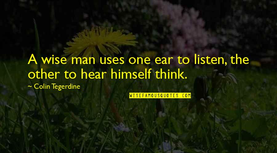 Crutchfield Quotes By Colin Tegerdine: A wise man uses one ear to listen,