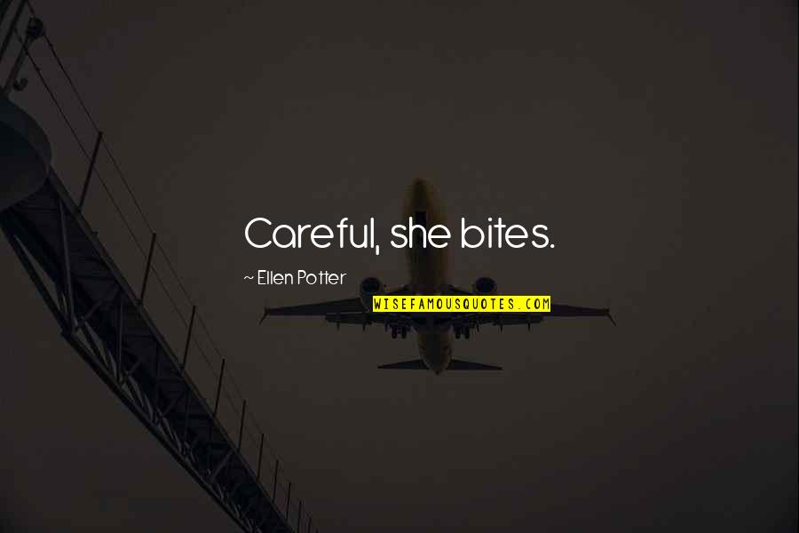 Crux Of Life Quotes By Ellen Potter: Careful, she bites.