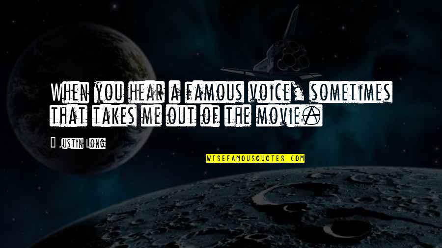 Crux Of Life Quotes By Justin Long: When you hear a famous voice, sometimes that
