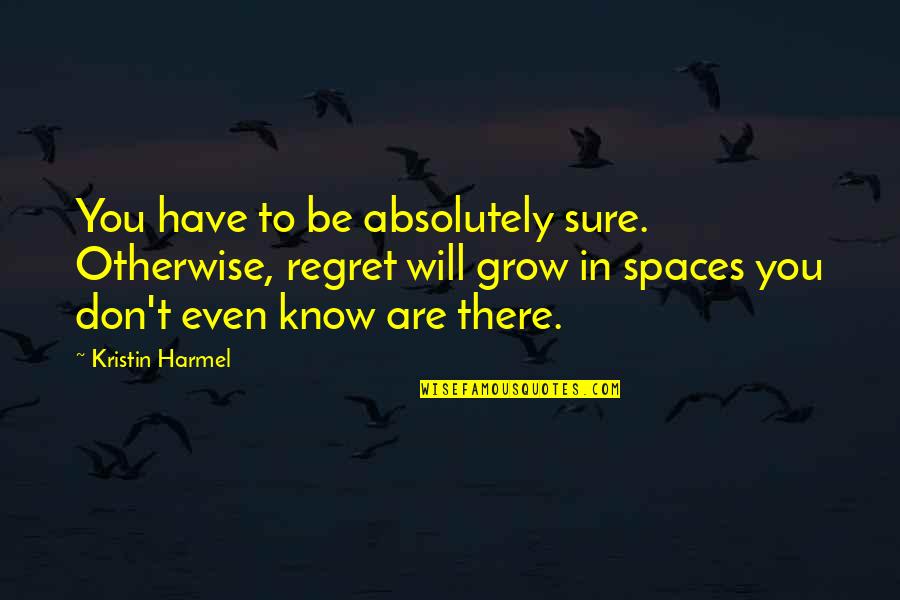 Cruyff Move Quotes By Kristin Harmel: You have to be absolutely sure. Otherwise, regret Cruyff Move Quotes By Kristin Harmel: You have to be absolutely sure. Otherwise, regret