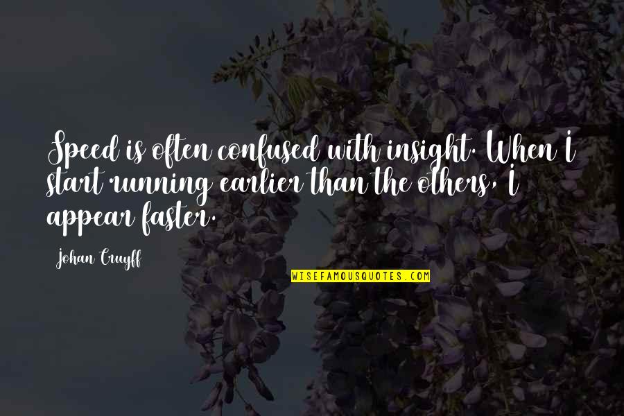Cruyff Quotes By Johan Cruyff: Speed is often confused with insight. When I