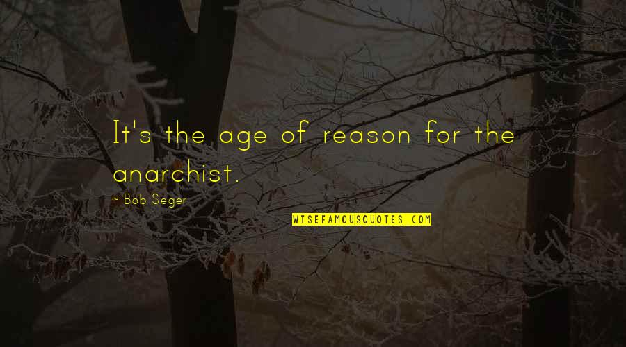 Cruzadas Wikipedia Quotes By Bob Seger: It's the age of reason for the anarchist.