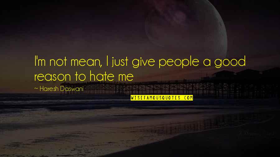 Cruzamiento Trihibrido Quotes By Haresh Daswani: I'm not mean, I just give people a