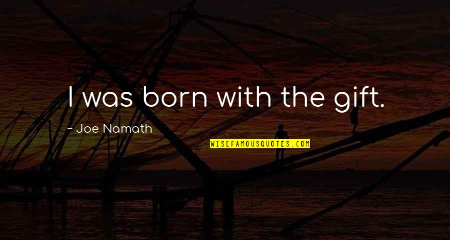 Cruzando Puertas Quotes By Joe Namath: I was born with the gift.